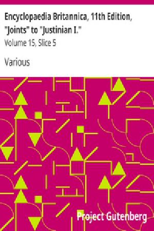 [Gutenberg 40956] • Encyclopaedia Britannica, 11th Edition, "Joints" to "Justinian I." / Volume 15, Slice 5